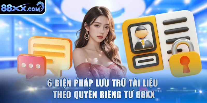 6 biện pháp lưu trữ tài liệu theo quyền riêng tư 88XX