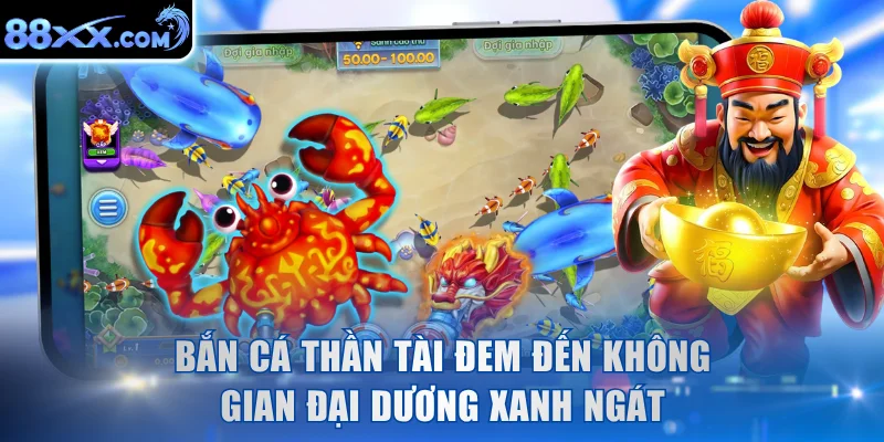 Bắn cá Thần Tài đem đến không gian đại dương xanh ngát
