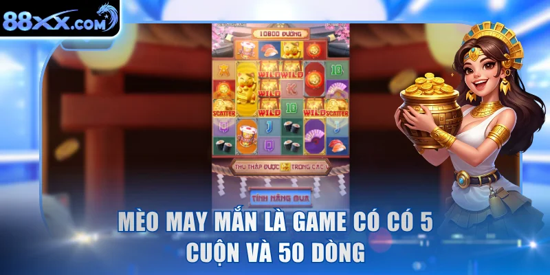 Mèo may mắn là game có có 5 cuộn và 50 dòng