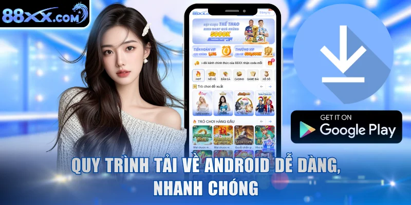 Quy trình tải về Android dễ dàng, nhanh chóng