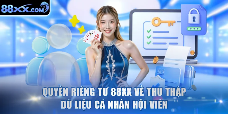 Quyền riêng tư 88XX về thu thập dữ liệu cá nhân hội viên