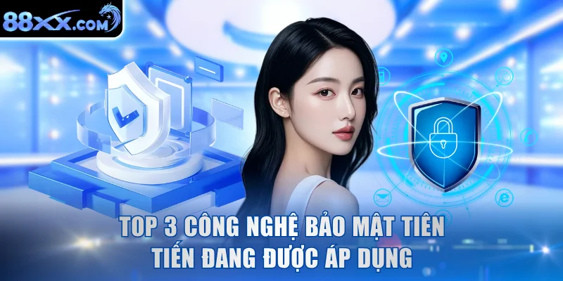 Top 3 công nghệ bảo mật tiên tiến đang được áp dụng